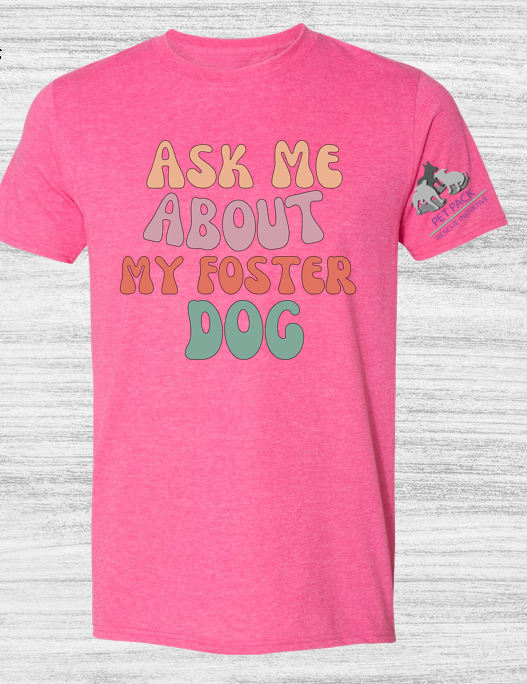 Ask me About My Foster Dog retro T-Shirts for The Pet Pack Rescue Initiative