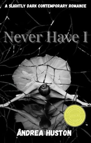 Never have I by Andrea Huston