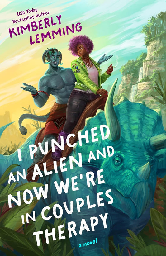 I Punched an Alien and Now We're in Couples Therapy by Kimberly Lemming / Release Date: August 18, 2026